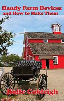 Handy Farm Devices and How to Make Them: Cobleigh, Rolfe